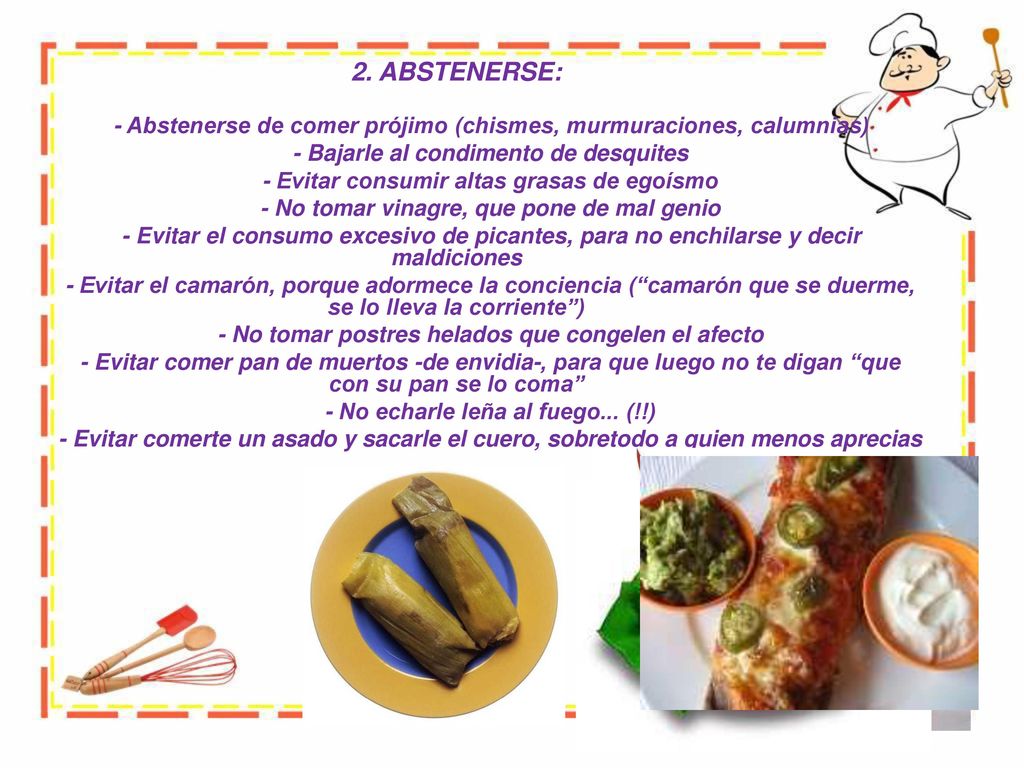 2. ABSTENERSE: - Abstenerse de comer prójimo (chismes, murmuraciones, calumnias) - Bajarle al condimento de desquites.