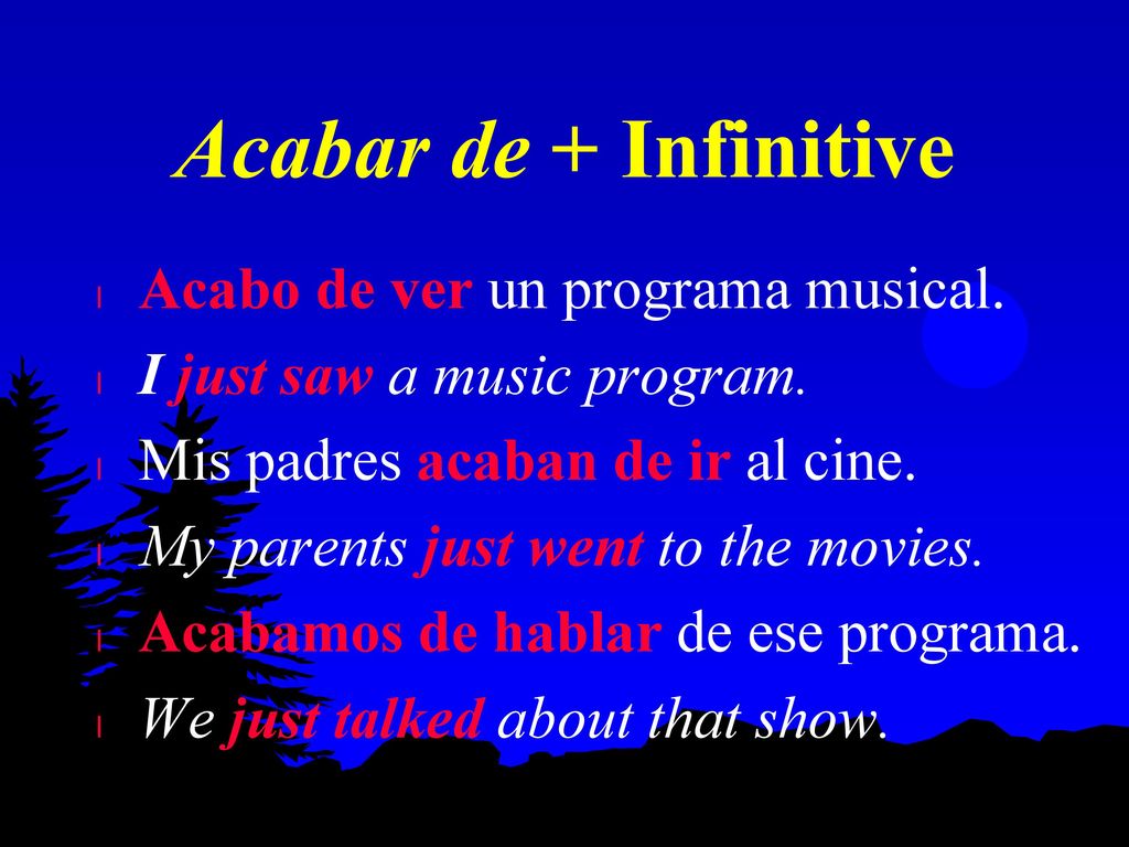 Acabar de + Infinitive Acabo de ver un programa musical.