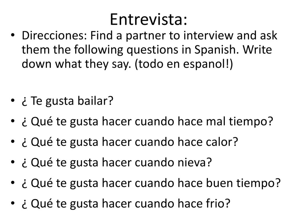 Entrevista: Direcciones: Find a partner to interview and ask them the following questions in Spanish. Write down what they say. (todo en espanol!)