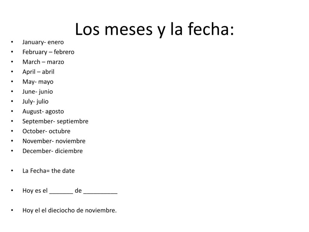 Los meses y la fecha: January- enero February – febrero March – marzo