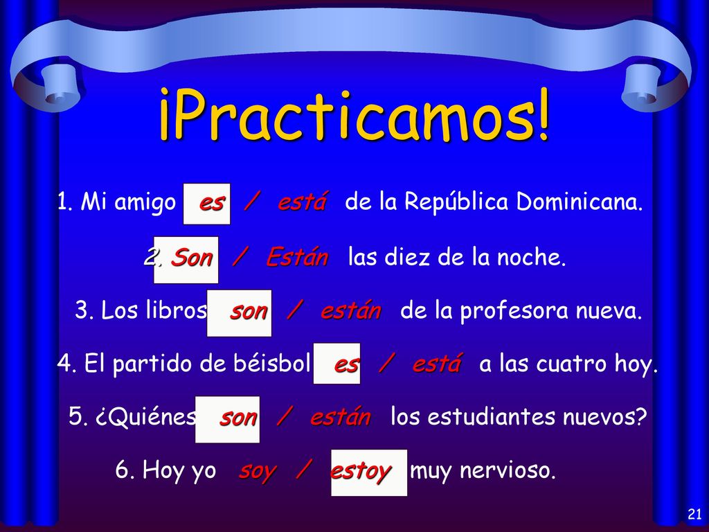 ¡Practicamos! 1. Mi amigo es / está de la República Dominicana.