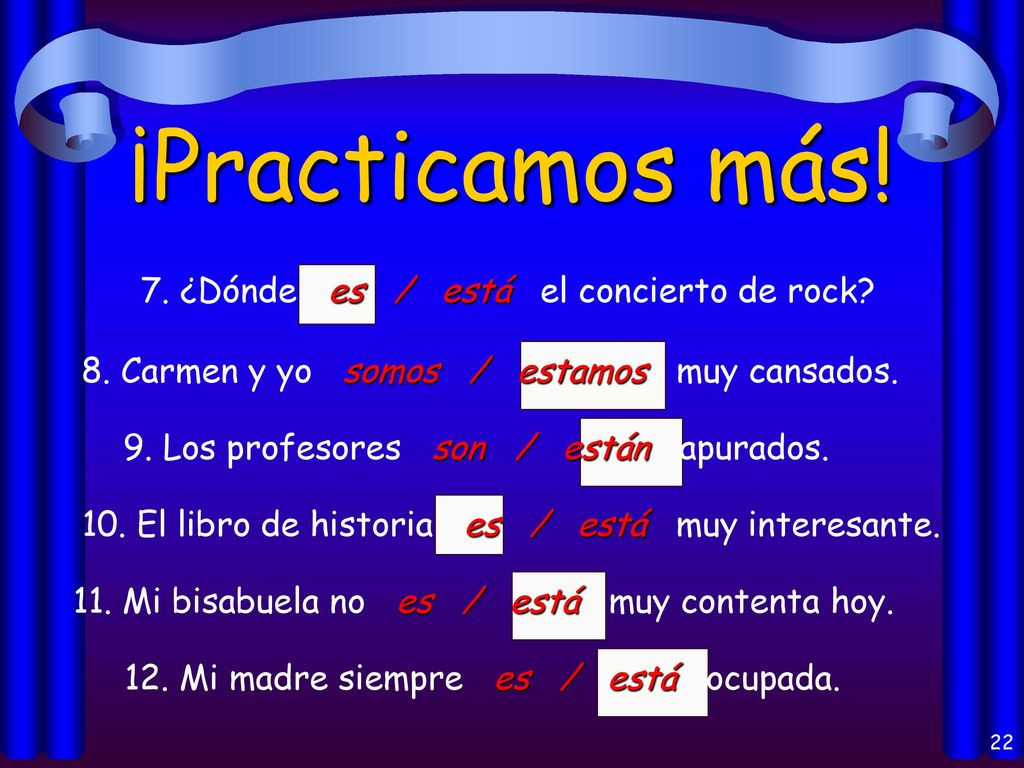 ¡Practicamos más! 7. ¿Dónde es / está el concierto de rock