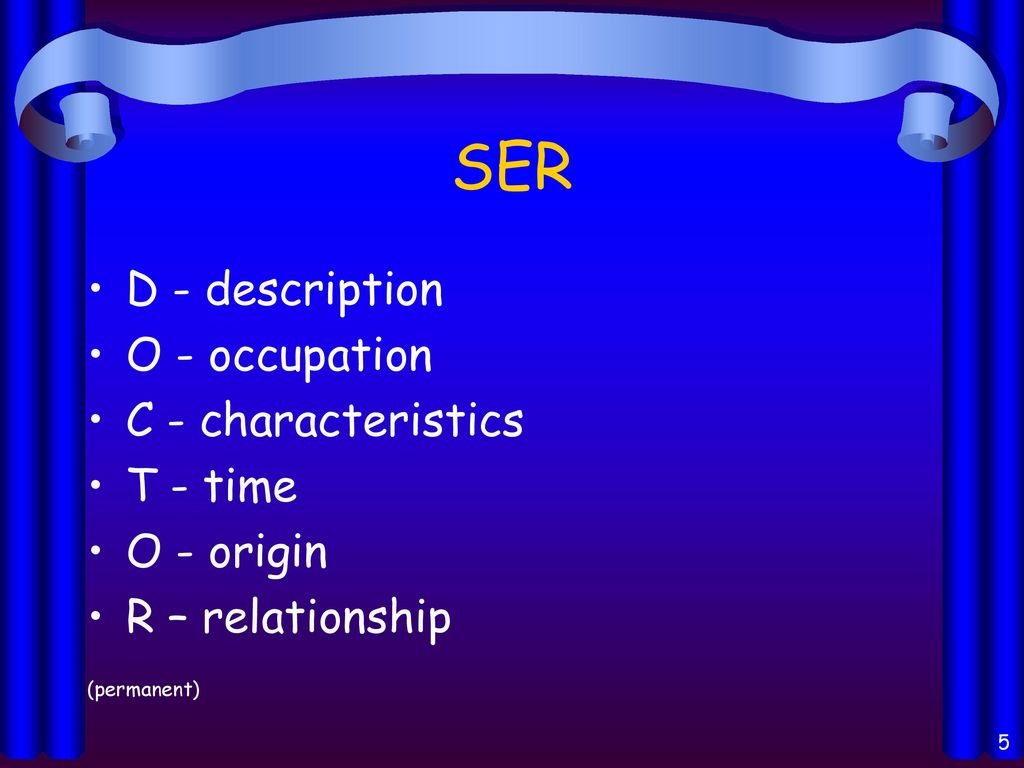 SER D - description O - occupation C - characteristics T - time