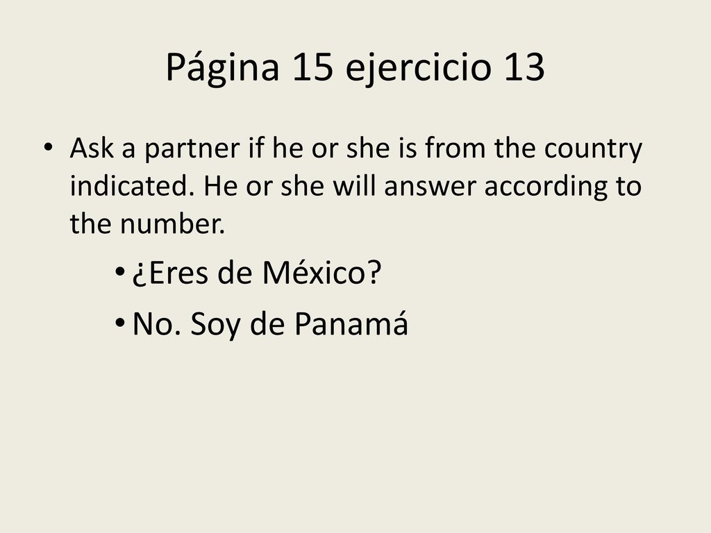 Página 15 ejercicio 13 ¿Eres de México No. Soy de Panamá