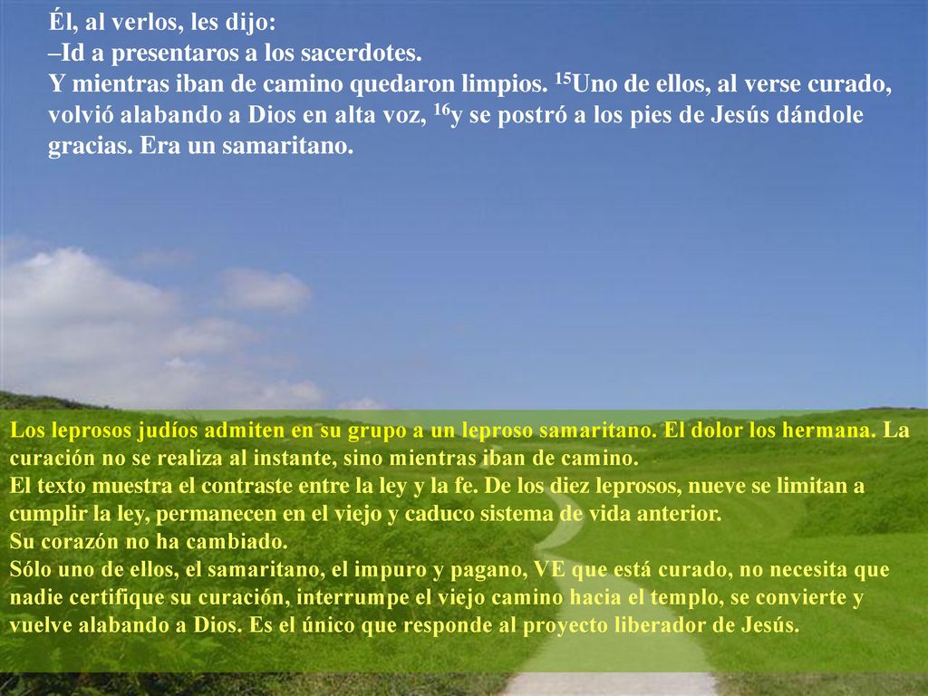 Él, al verlos, les dijo: –Id a presentaros a los sacerdotes