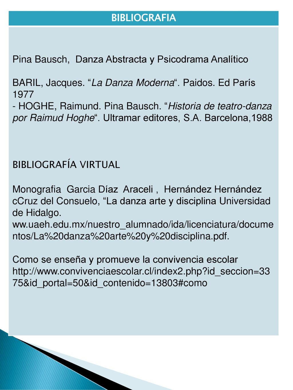 BIBLIOGRAFIA Pina Bausch, Danza Abstracta y Psicodrama Analítico. BARIL, Jacques. La Danza Moderna . Paidos. Ed París