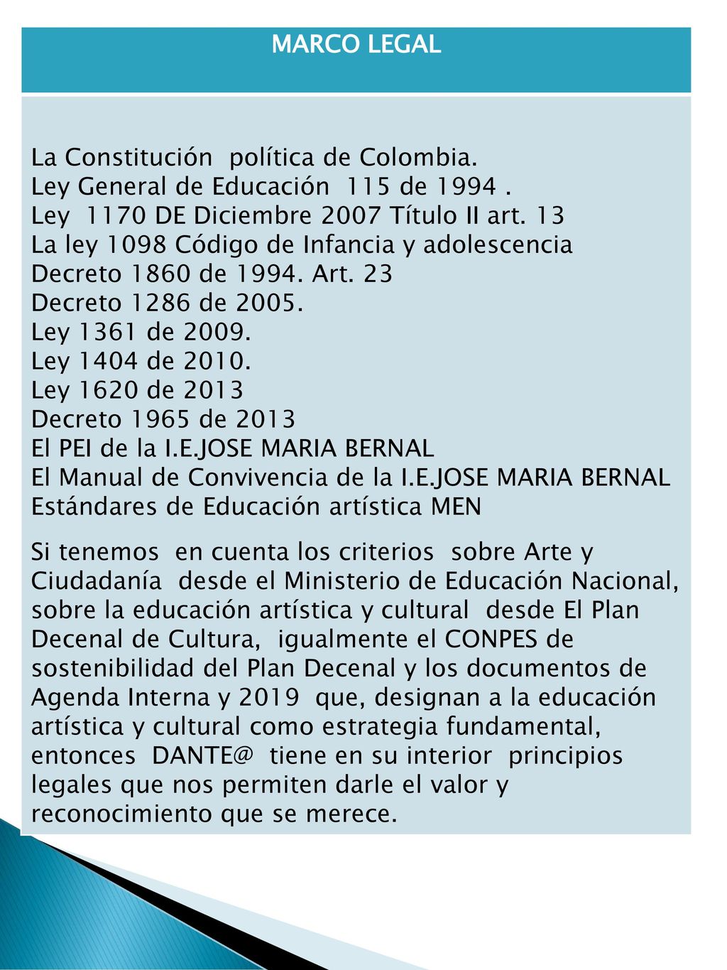 MARCO LEGAL La Constitución política de Colombia. Ley General de Educación 115 de Ley 1170 DE Diciembre 2007 Título II art. 13.