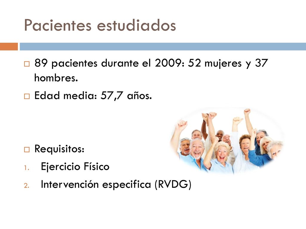 Pacientes estudiados 89 pacientes durante el 2009: 52 mujeres y 37 hombres. Edad media: 57,7 años.