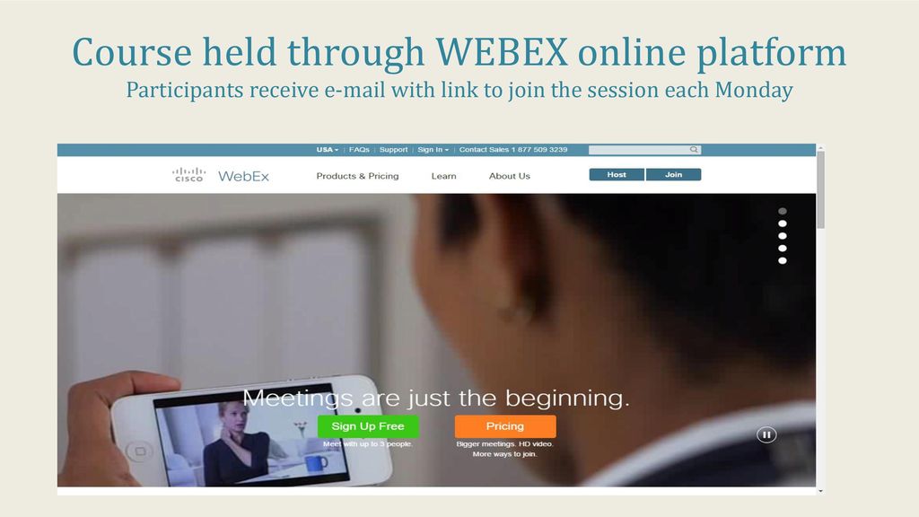 Course held through WEBEX online platform Participants receive  with link to join the session each Monday
