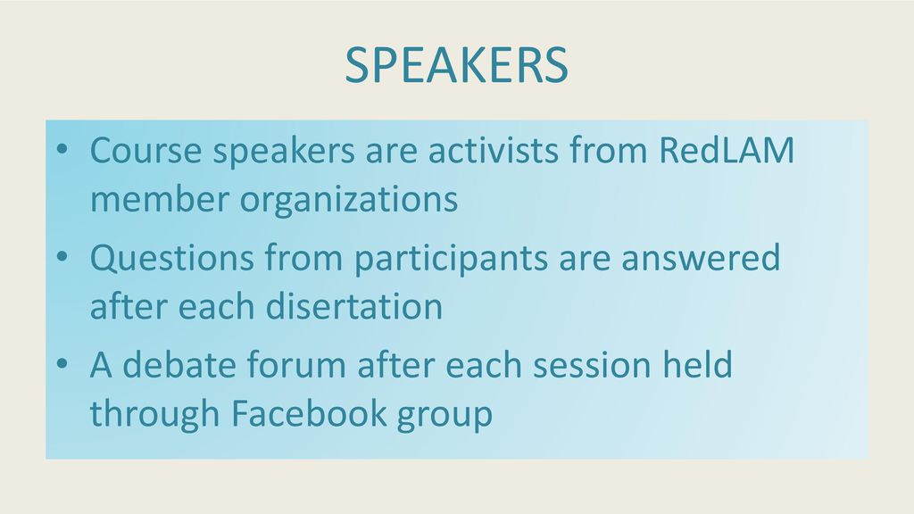 SPEAKERS Course speakers are activists from RedLAM member organizations. Questions from participants are answered after each disertation.