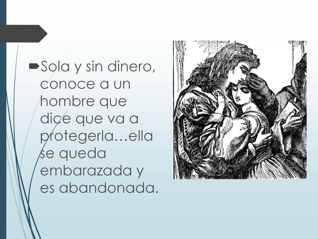 Sola y sin dinero, conoce a un hombre que dice que va a protegerla…ella se queda embarazada y es abandonada.