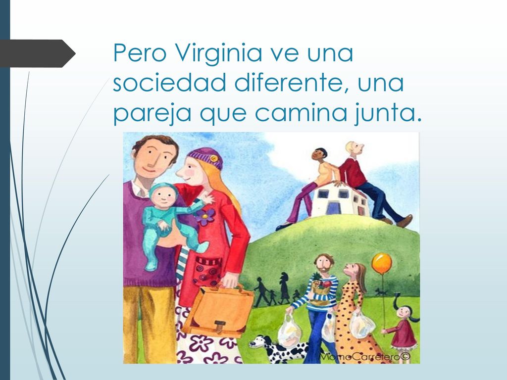 Pero Virginia ve una sociedad diferente, una pareja que camina junta.