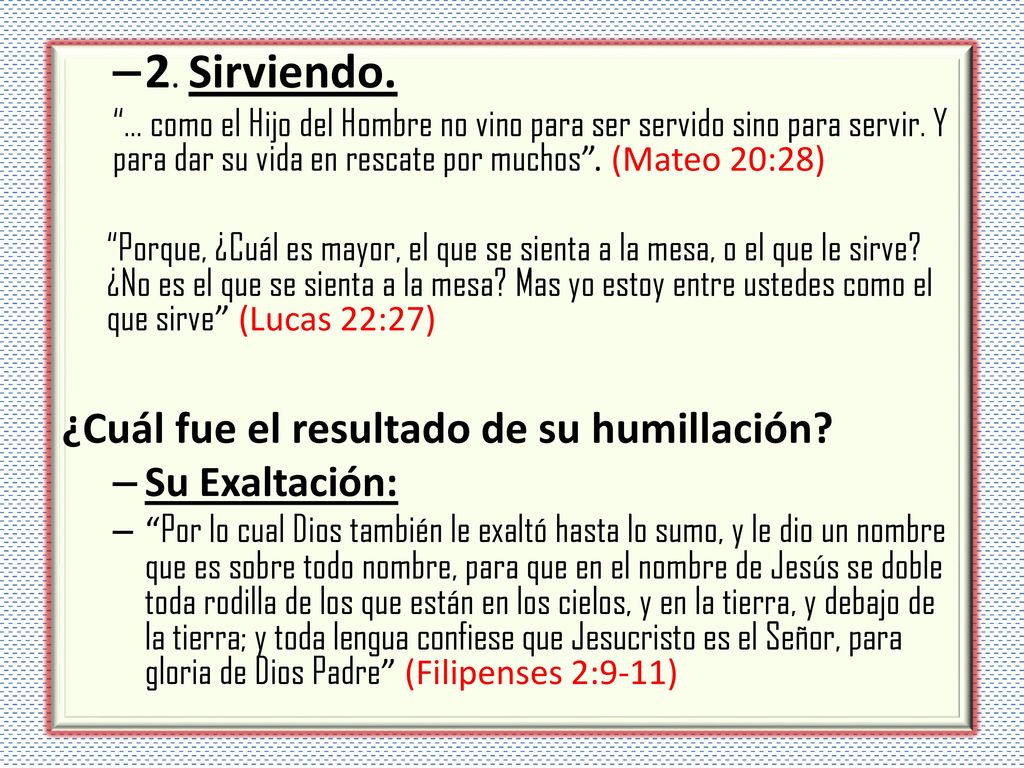 2. Sirviendo. ¿Cuál fue el resultado de su humillación Su Exaltación: