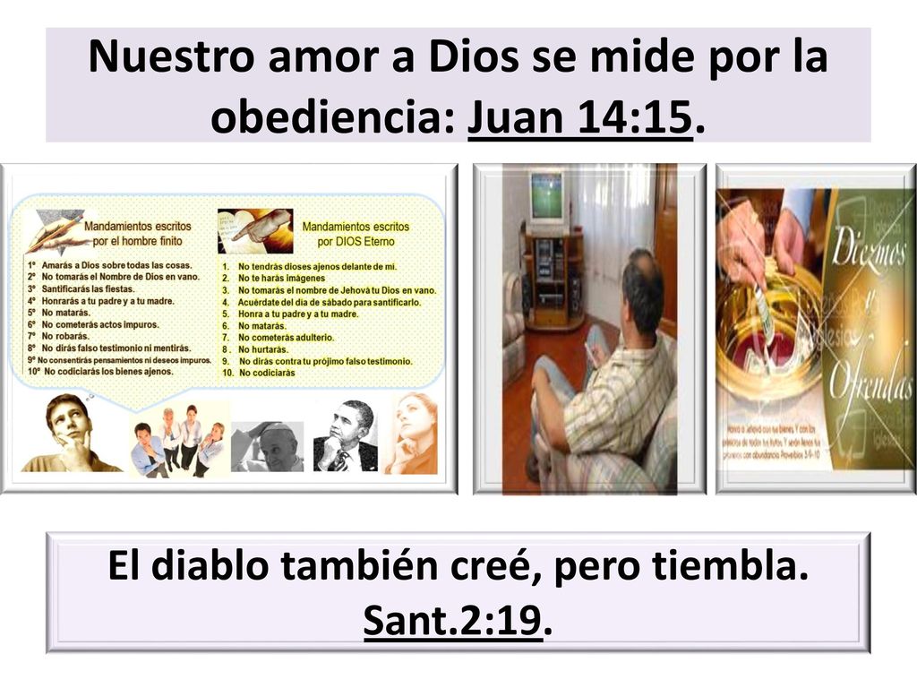 Nuestro amor a Dios se mide por la obediencia: Juan 14:15.