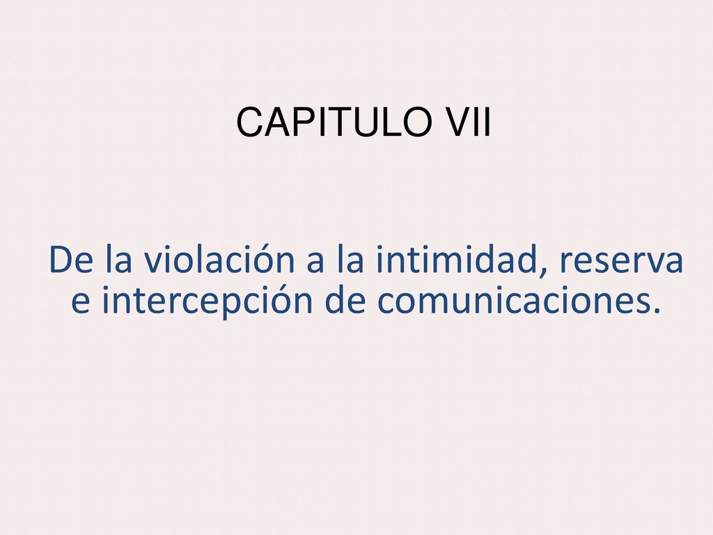 CAPITULO VII De la violación a la intimidad, reserva e intercepción de comunicaciones.