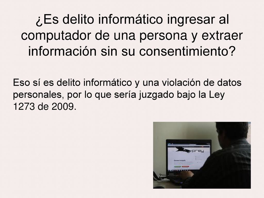 ¿Es delito informático ingresar al computador de una persona y extraer información sin su consentimiento