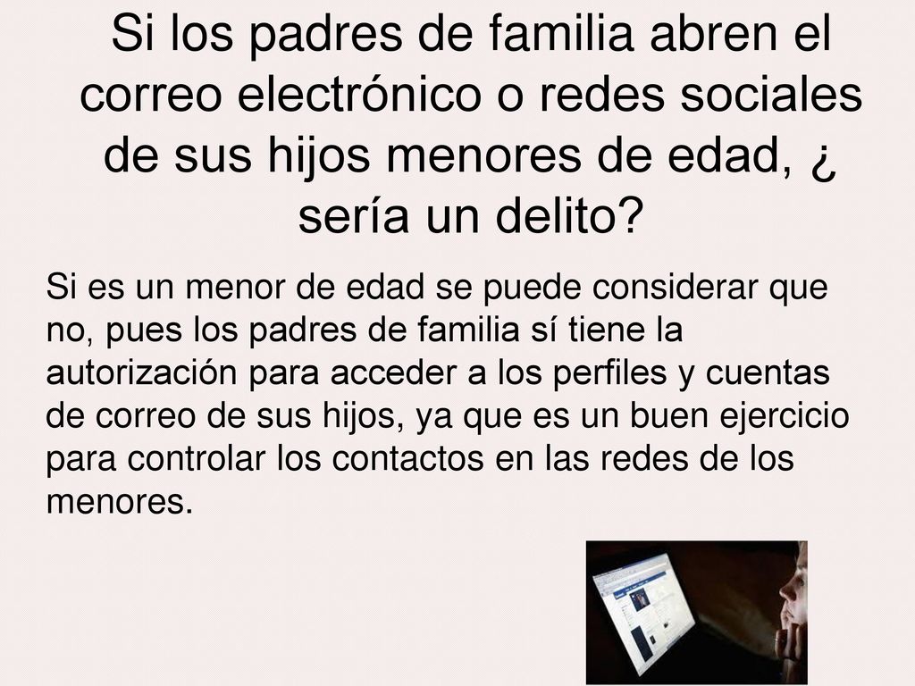Si los padres de familia abren el correo electrónico o redes sociales de sus hijos menores de edad, ¿ sería un delito