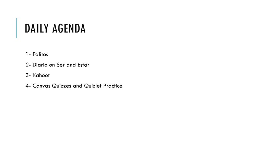Daily Agenda 1- Palitos 2- Diario on Ser and Estar 3- Kahoot