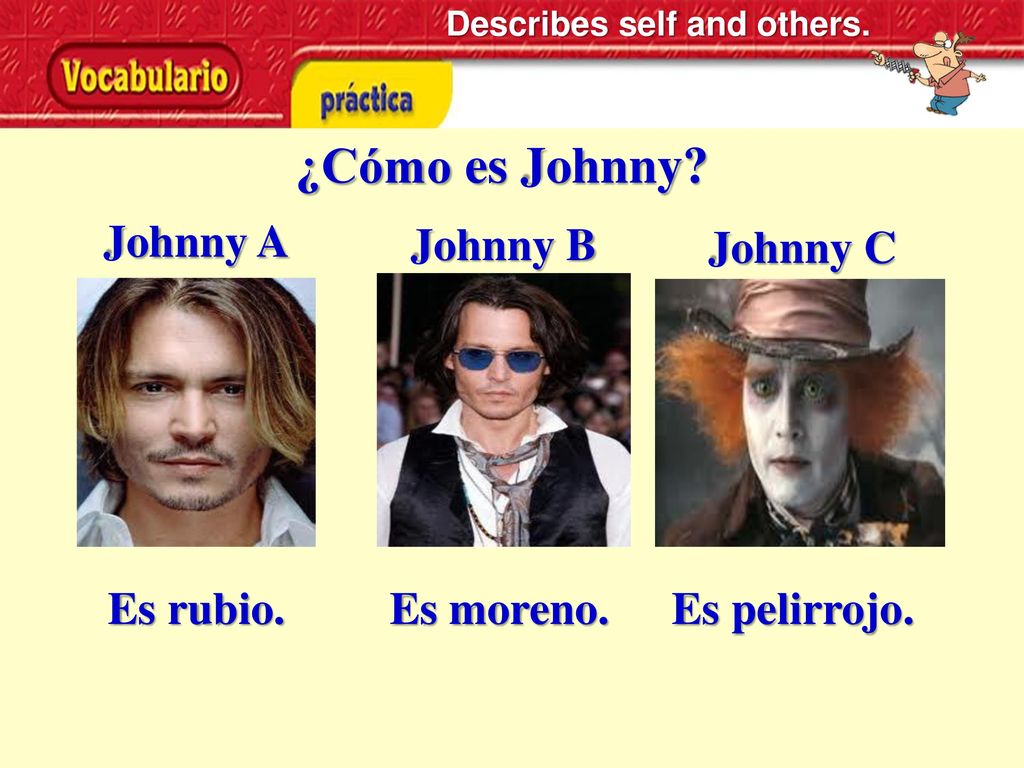 ¿Cómo es Johnny Johnny A Johnny B Johnny C Es rubio. Es moreno.