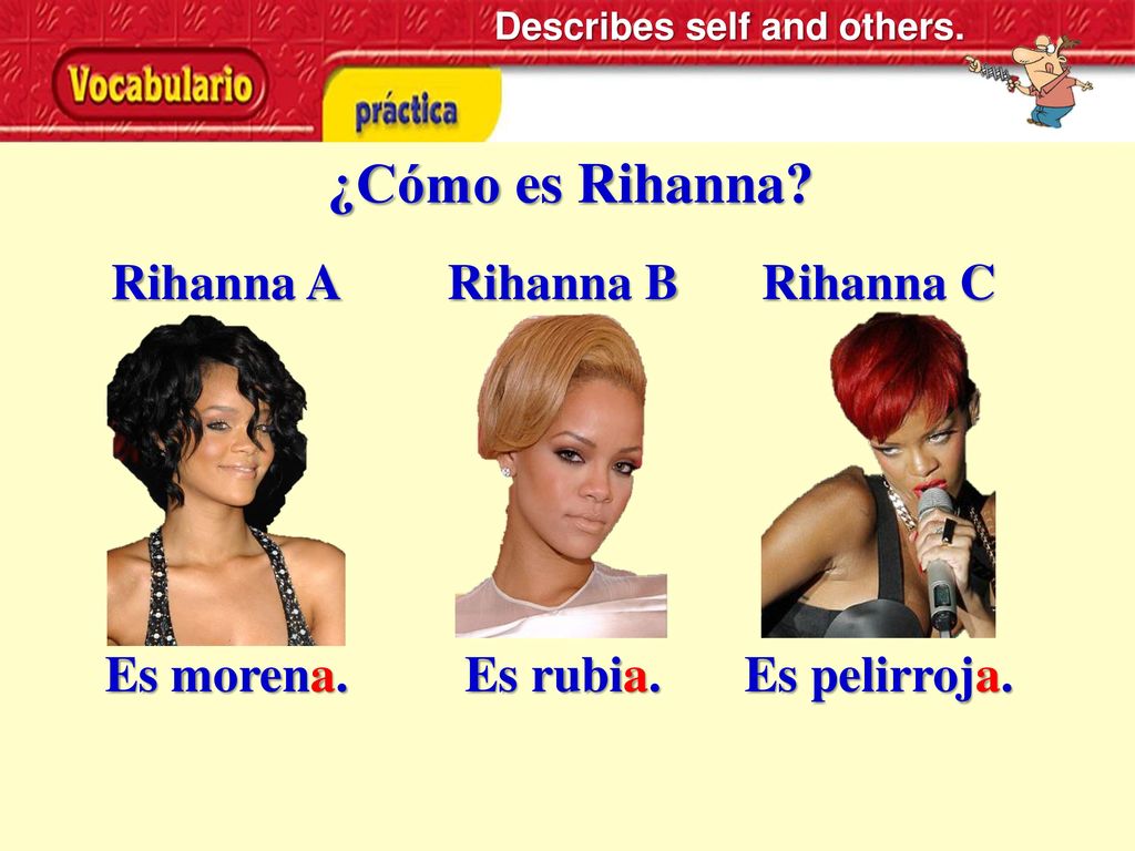 ¿Cómo es Rihanna Rihanna A Rihanna B Rihanna C Es morena. Es rubia.