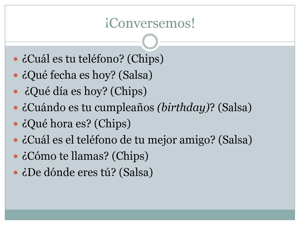 ¡Conversemos! ¿Cuál es tu teléfono (Chips) ¿Qué fecha es hoy (Salsa)