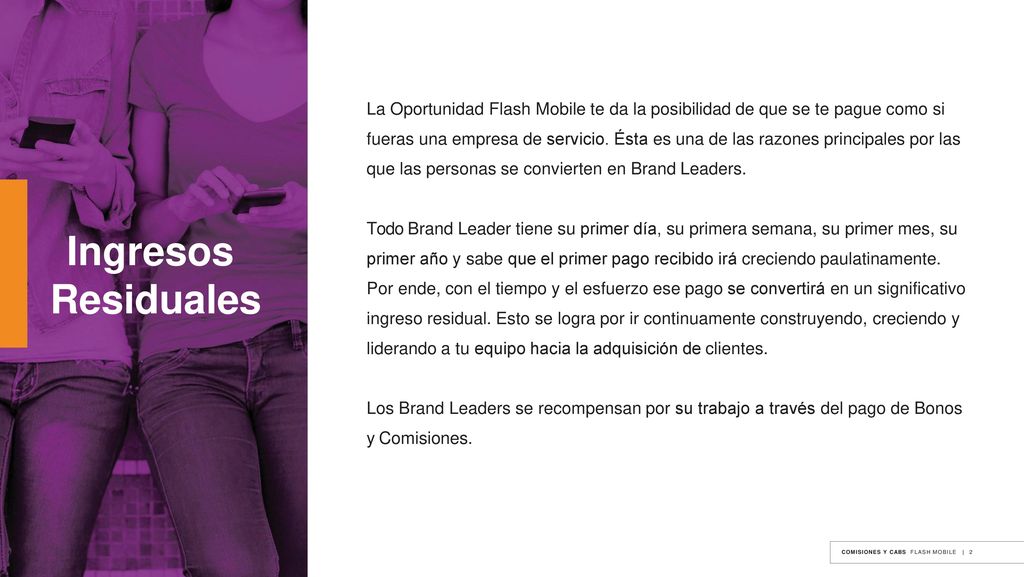 La Oportunidad Flash Mobile te da la posibilidad de que se te pague como si fueras una empresa de servicio. Ésta es una de las razones principales por las que las personas se convierten en Brand Leaders.