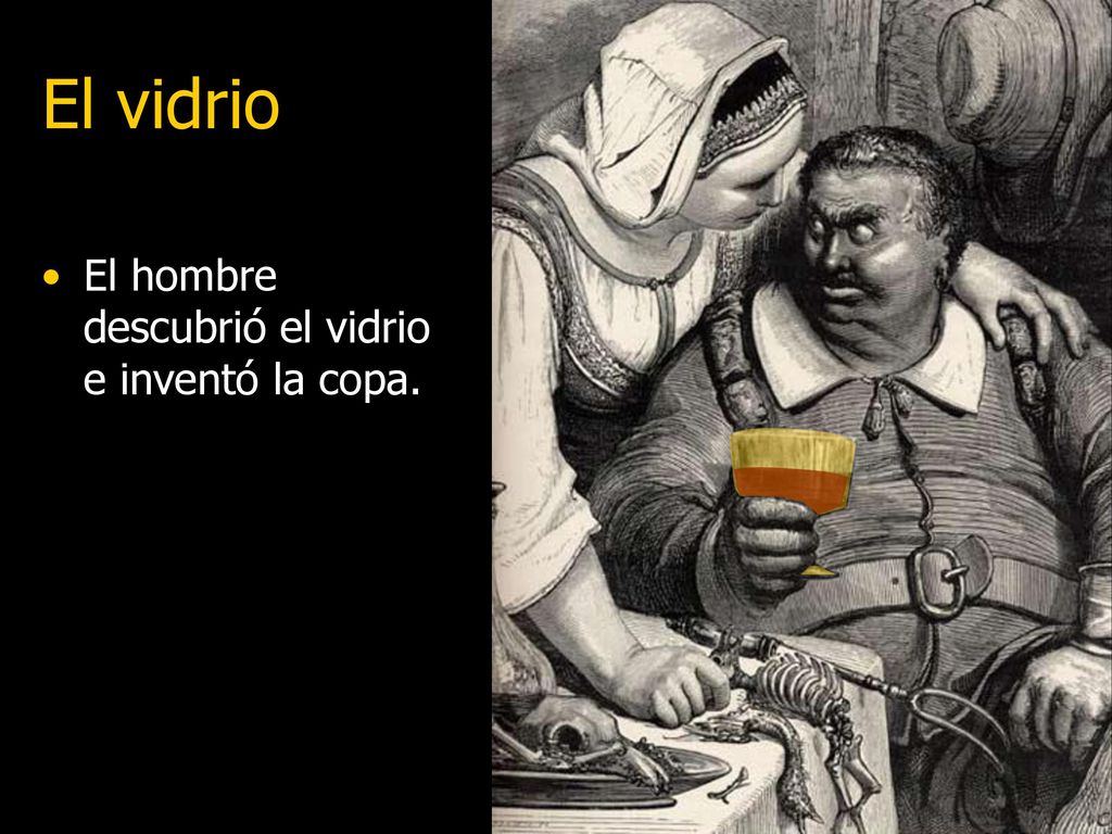 El vidrio El hombre descubrió el vidrio e inventó la copa.
