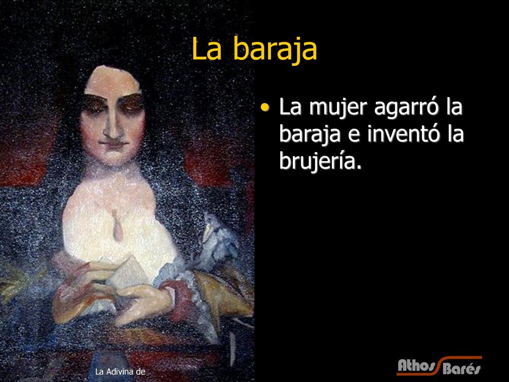 La baraja La mujer agarró la baraja e inventó la brujería.