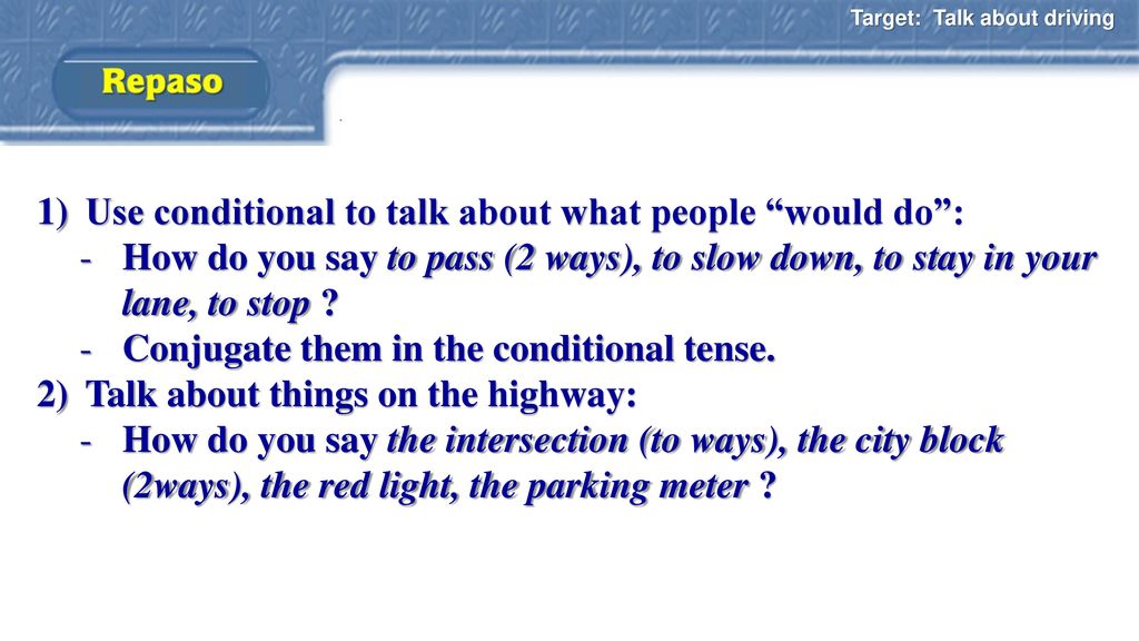 Use conditional to talk about what people would do :