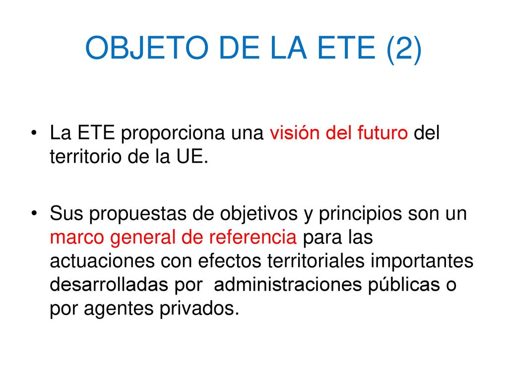 OBJETO DE LA ETE (2) La ETE proporciona una visión del futuro del territorio de la UE.