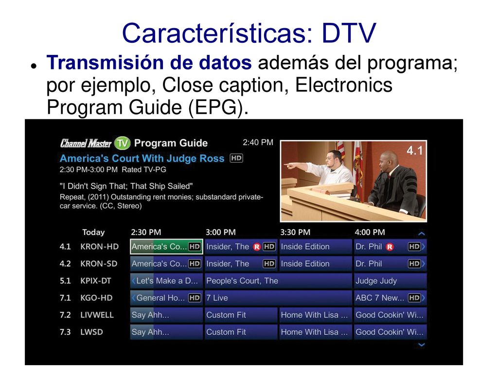 Características: DTV Transmisión de datos además del programa; por ejemplo, Close caption, Electronics Program Guide (EPG).