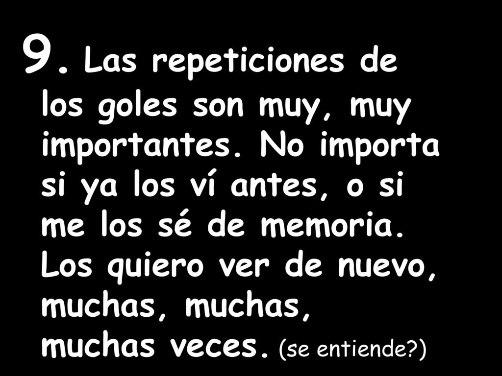 9. Las repeticiones de los goles son muy, muy importantes