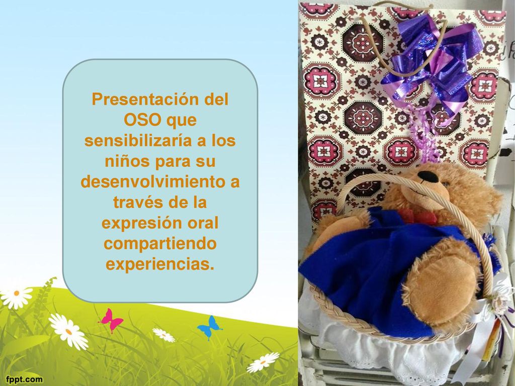 Presentación del OSO que sensibilizaría a los niños para su desenvolvimiento a través de la expresión oral compartiendo experiencias.
