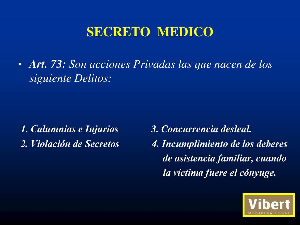 SECRETO MEDICO Art. 73: Son acciones Privadas las que nacen de los siguiente Delitos: 1. Calumnias e Injurias 3. Concurrencia desleal.