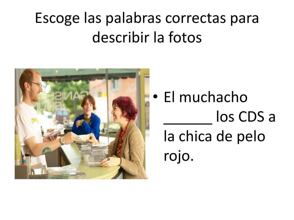 Escoge las palabras correctas para describir la fotos