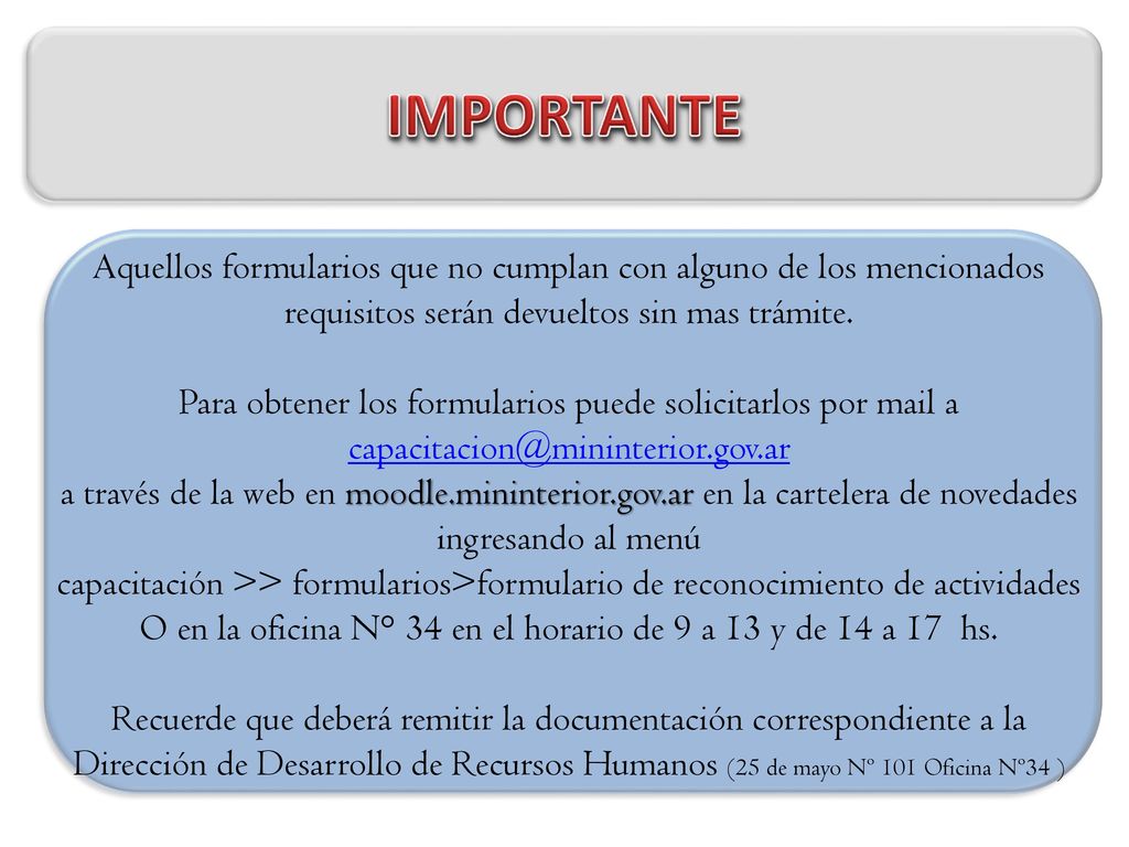 O en la oficina N° 34 en el horario de 9 a 13 y de 14 a 17 hs.