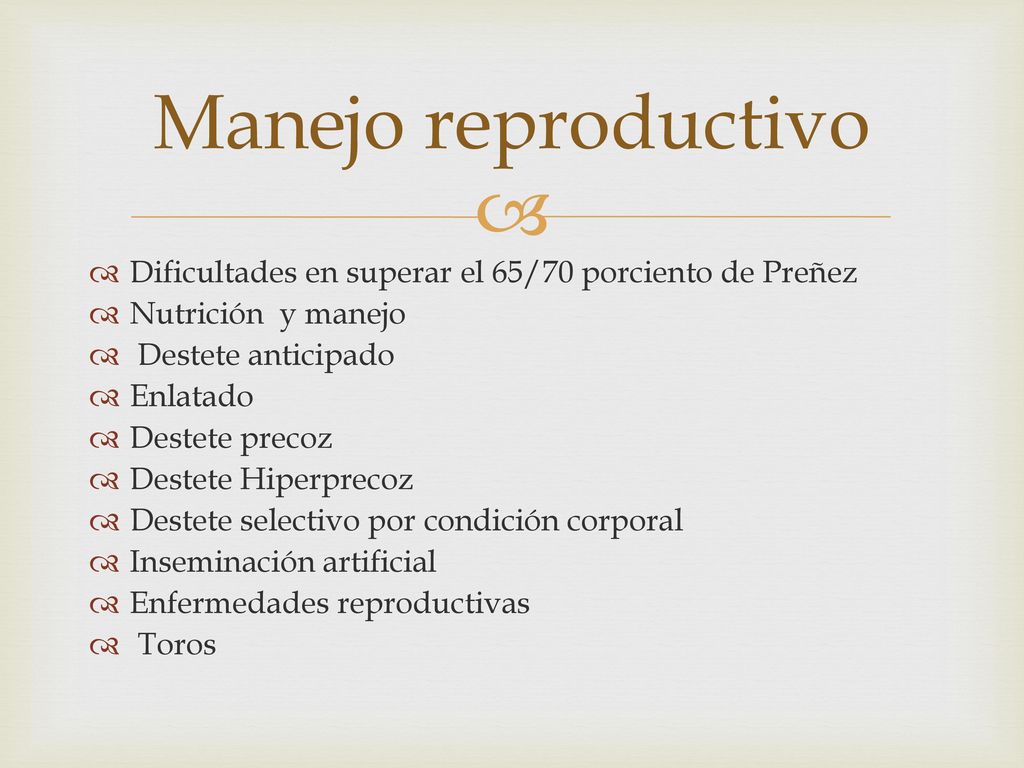 Manejo reproductivo Dificultades en superar el 65/70 porciento de Preñez. Nutrición y manejo. Destete anticipado.