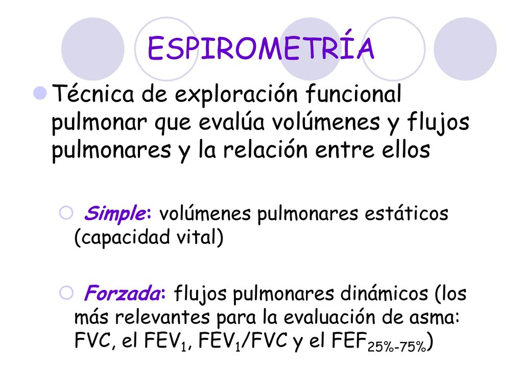 ESPIROMETRÍA Técnica de exploración funcional pulmonar que evalúa volúmenes y flujos pulmonares y la relación entre ellos.
