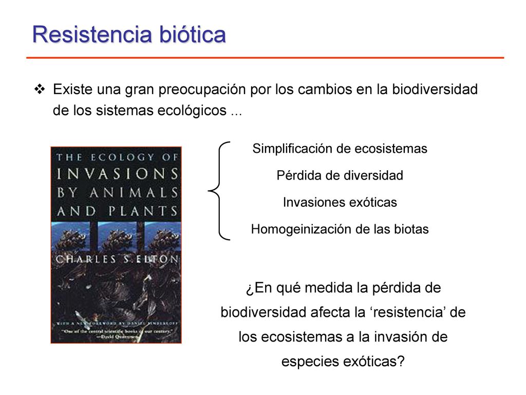 Resistencia biótica Existe una gran preocupación por los cambios en la biodiversidad de los sistemas ecológicos ...