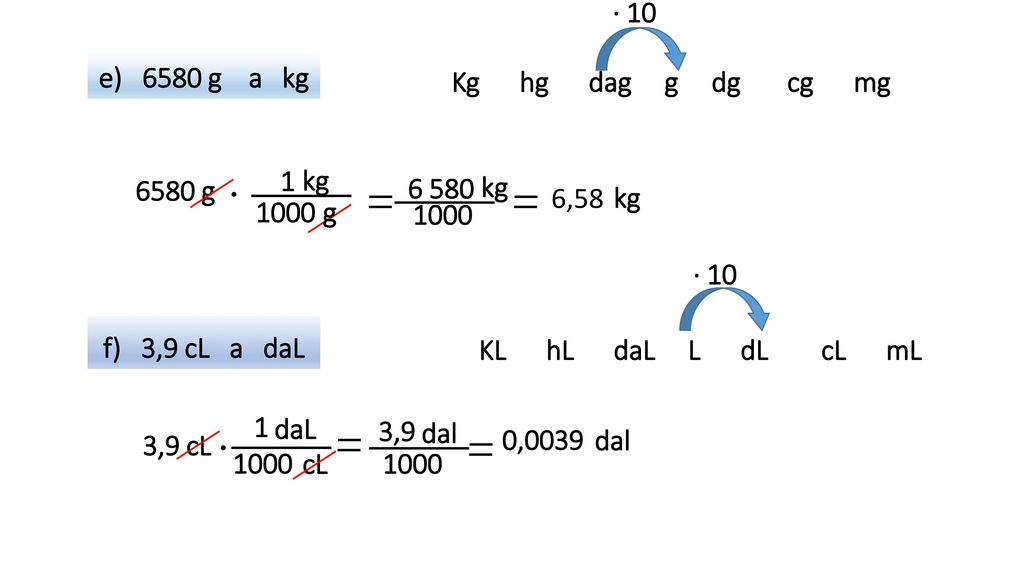 · 10 e) 6580 g a kg. Kg hg dag g dg cg mg. kg g