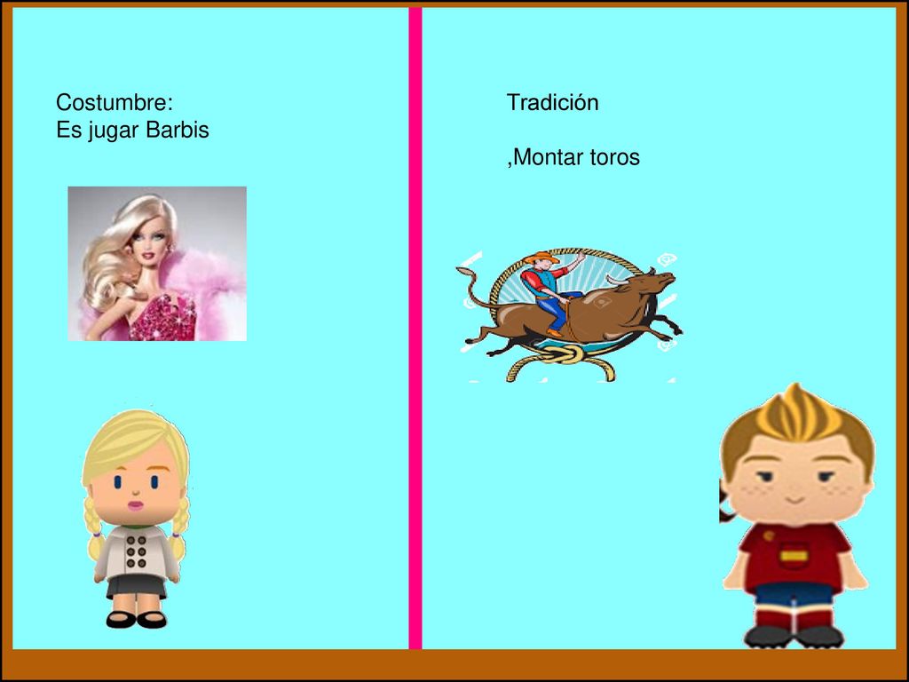Costumbre: Es jugar Barbis Tradición ,Montar toros ¿Qué pasa aquí