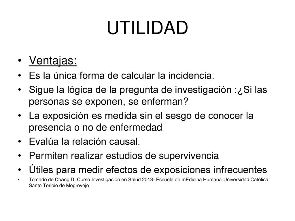 UTILIDAD Ventajas: Es la única forma de calcular la incidencia.