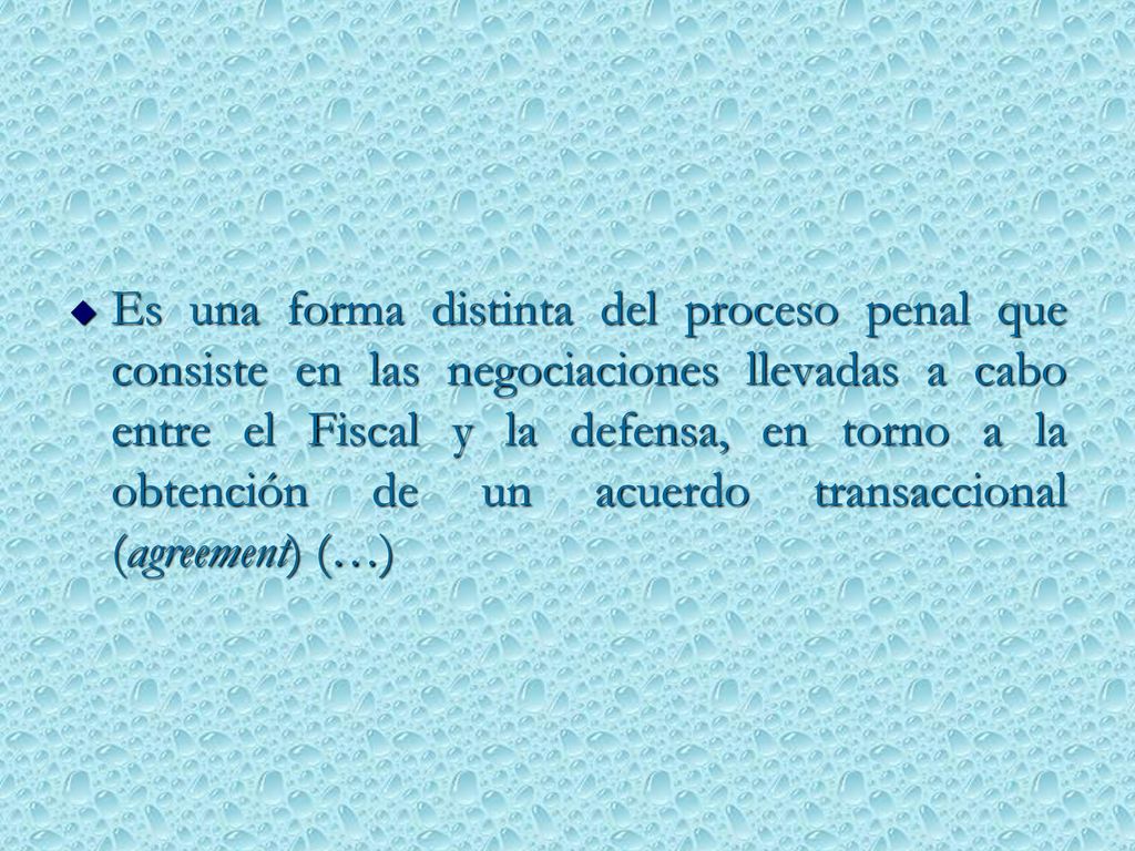 Es una forma distinta del proceso penal que consiste en las negociaciones llevadas a cabo entre el Fiscal y la defensa, en torno a la obtención de un acuerdo transaccional (agreement) (…)