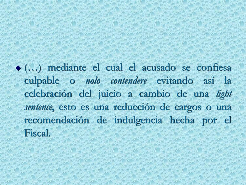 (…) mediante el cual el acusado se confiesa culpable o nolo contendere evitando así la celebración del juicio a cambio de una light sentence, esto es una reducción de cargos o una recomendación de indulgencia hecha por el Fiscal.