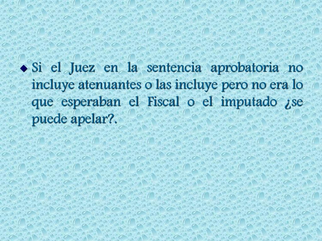 Si el Juez en la sentencia aprobatoria no incluye atenuantes o las incluye pero no era lo que esperaban el Fiscal o el imputado ¿se puede apelar .