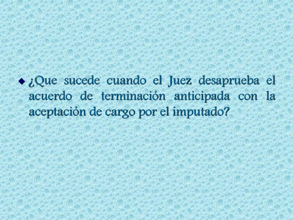 ¿Que sucede cuando el Juez desaprueba el acuerdo de terminación anticipada con la aceptación de cargo por el imputado