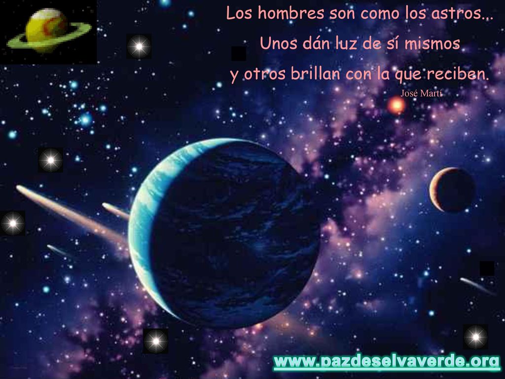 Los hombres son como los astros... Unos dán luz de sí mismos
