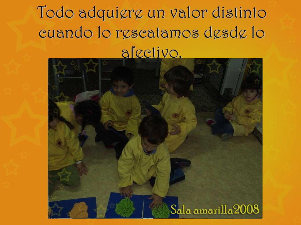 Todo adquiere un valor distinto cuando lo rescatamos desde lo afectivo.