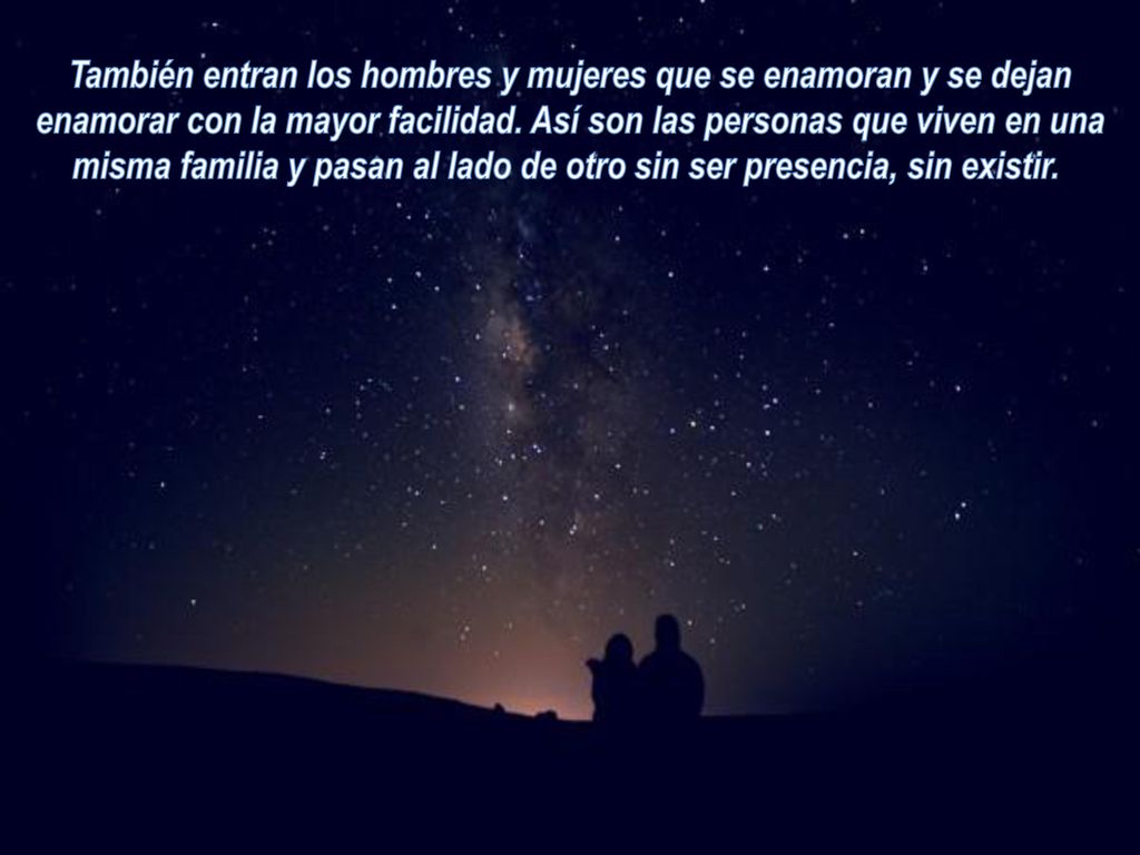 También entran los hombres y mujeres que se enamoran y se dejan enamorar con la mayor facilidad.