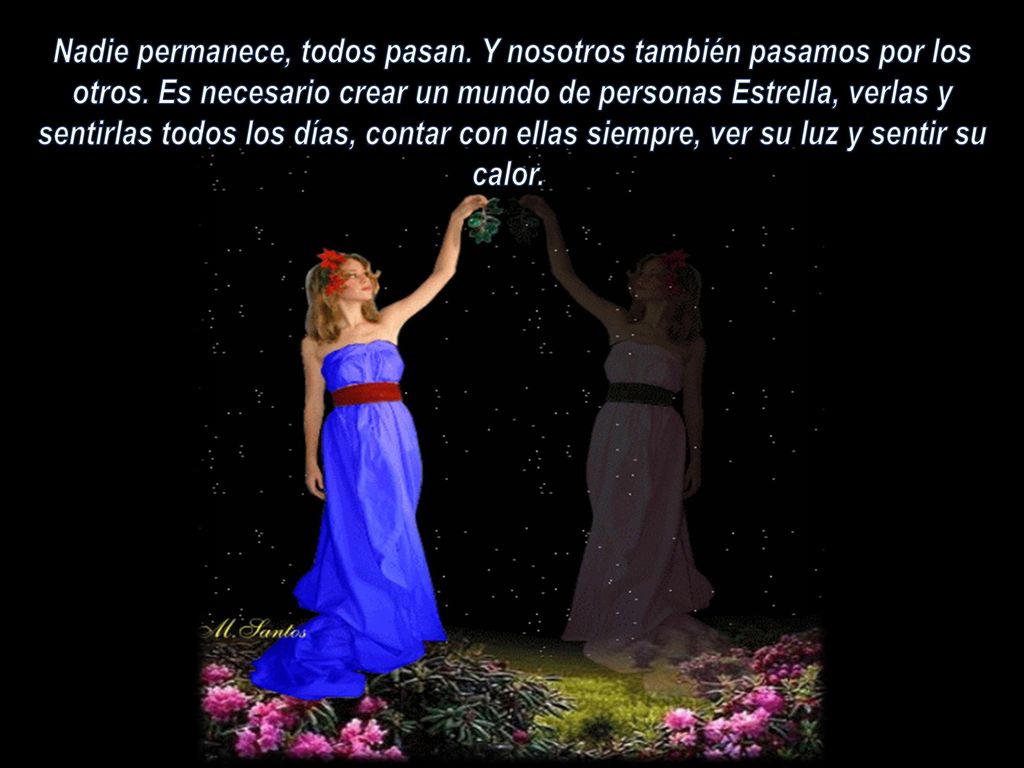 Nadie permanece, todos pasan. Y nosotros también pasamos por los otros